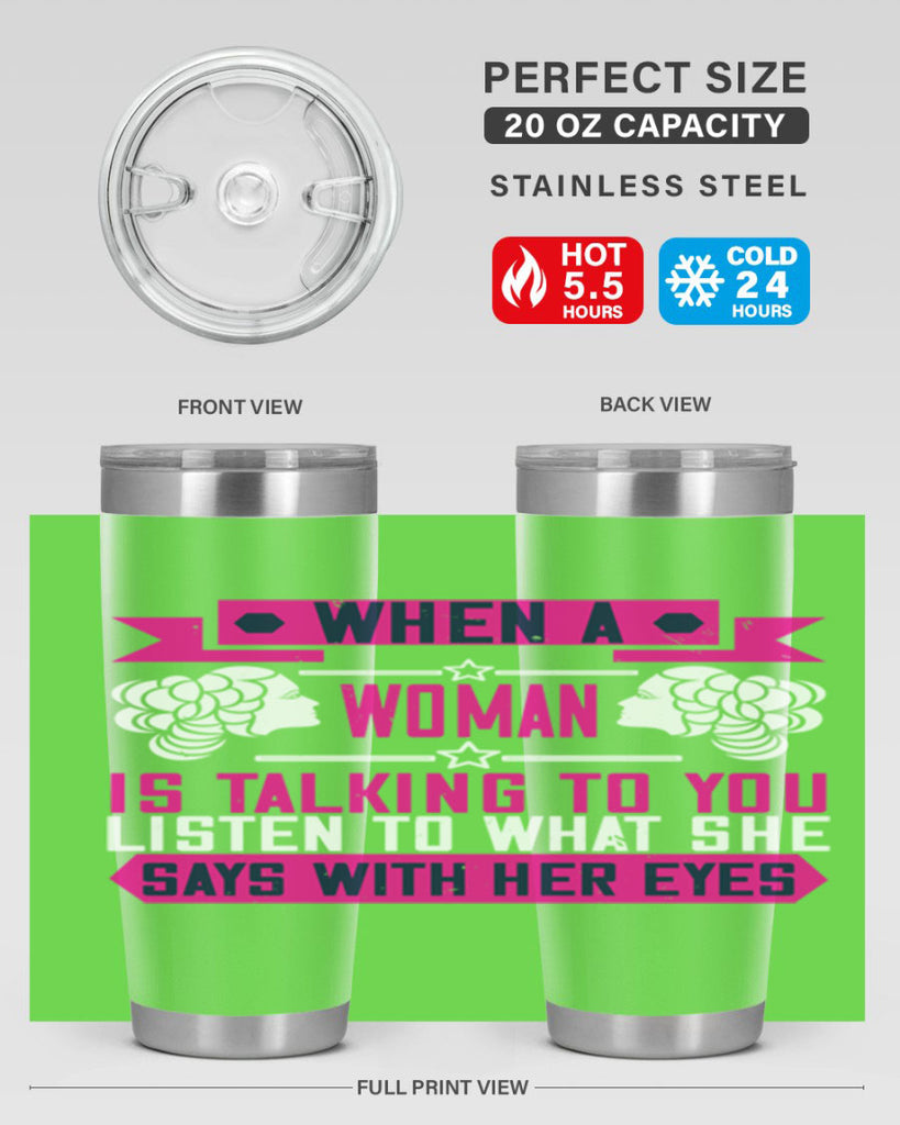When a woman is talking to you listen to what she says with her eyes Style 21#- womens day- Tumbler