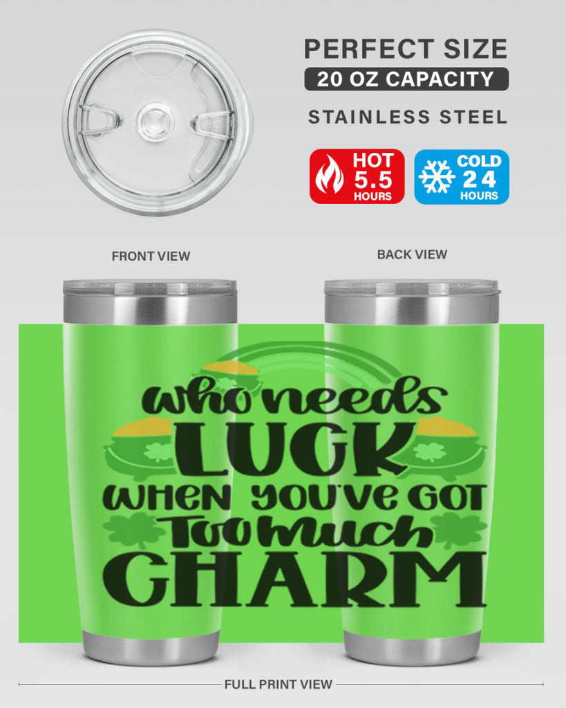 Who Needs Lucy Whem Youve Got Too Much Charm Style 13#- St Patricks Day- Tumbler