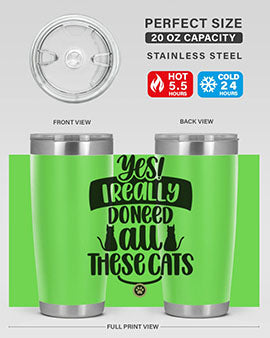 Yes I Really Do Need Style 109#- cat- Tumbler