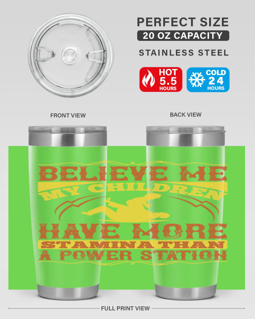 believe me my children have more stamina than a power station 3#- Parents Day- Tumbler