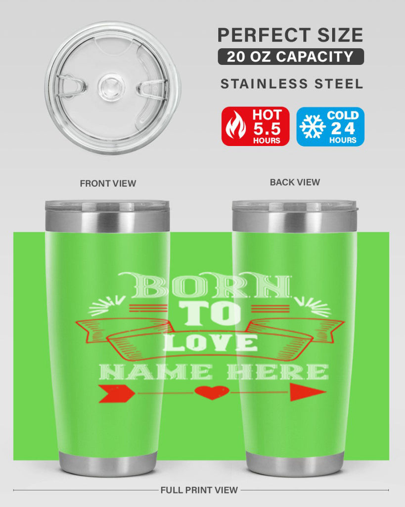 born to love name here 65#- valentines day- Tumbler