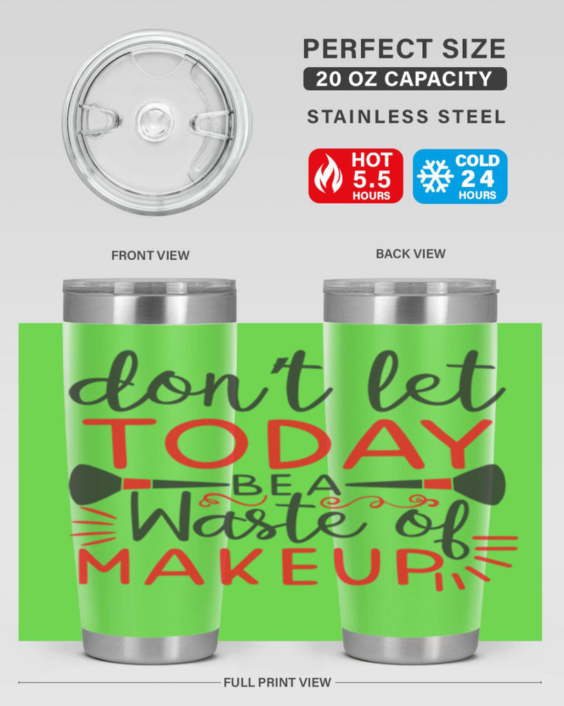 don’t let today be a waste of makeup Style 158#- make up- Tumbler