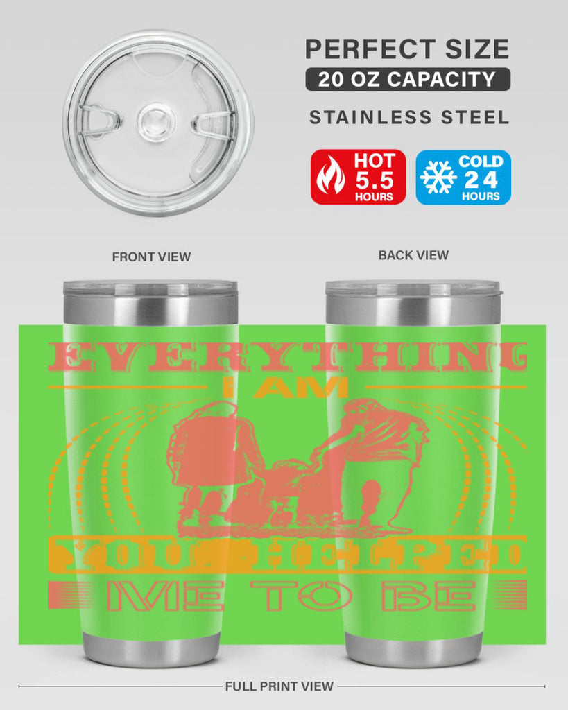 everything i am you helped me to be 87#- mothers day- Tumbler