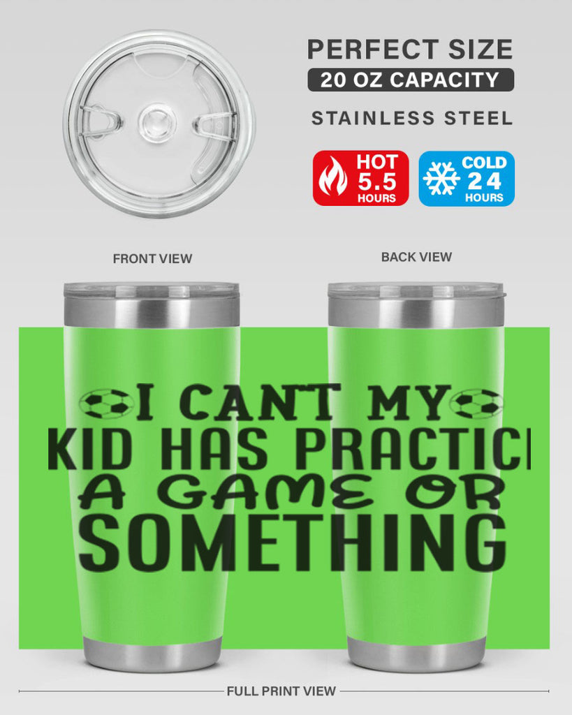 i cant my kid has practice a game or something 2283#- softball- Tumbler
