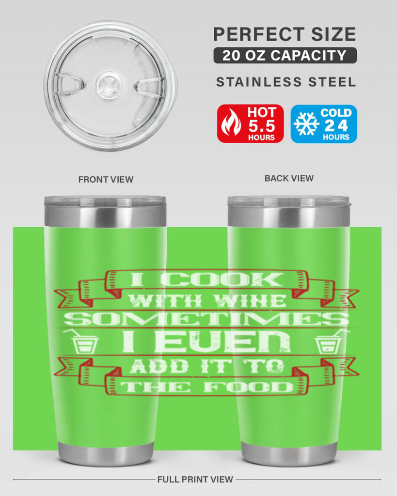 i cook with wine sometimes i even add it to the food 48#- drinking- Tumbler