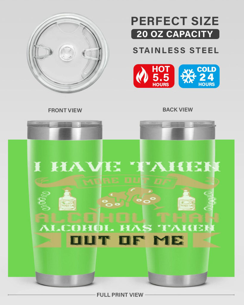 i have taken more out of alcohol than alcohol has taken out of me 46#- drinking- Tumbler
