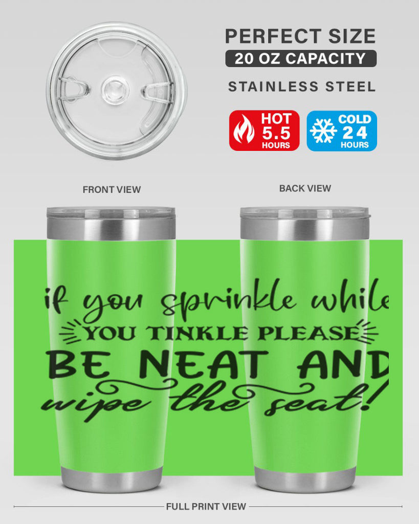 if you sprinkle while you linkle please be neat and wipe the seat 69#- bathroom- Tumbler