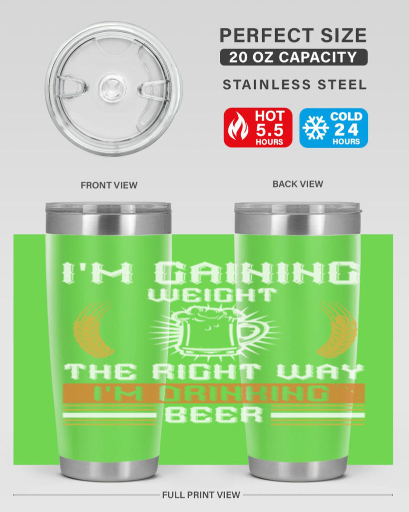 im gaining weight the right way im drinking beer 71#- beer- Tumbler