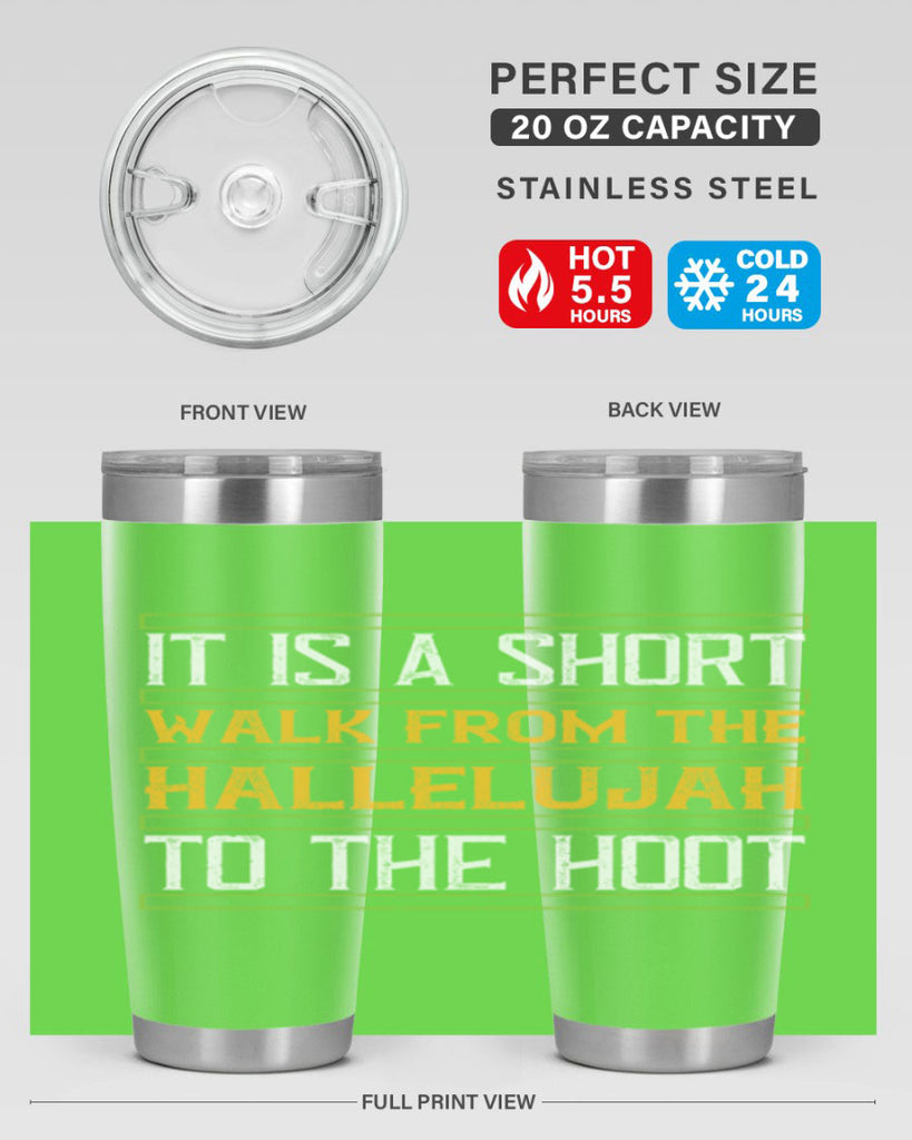 it is a short walk from the hallelujah to the hoot 45#- walking- Tumbler