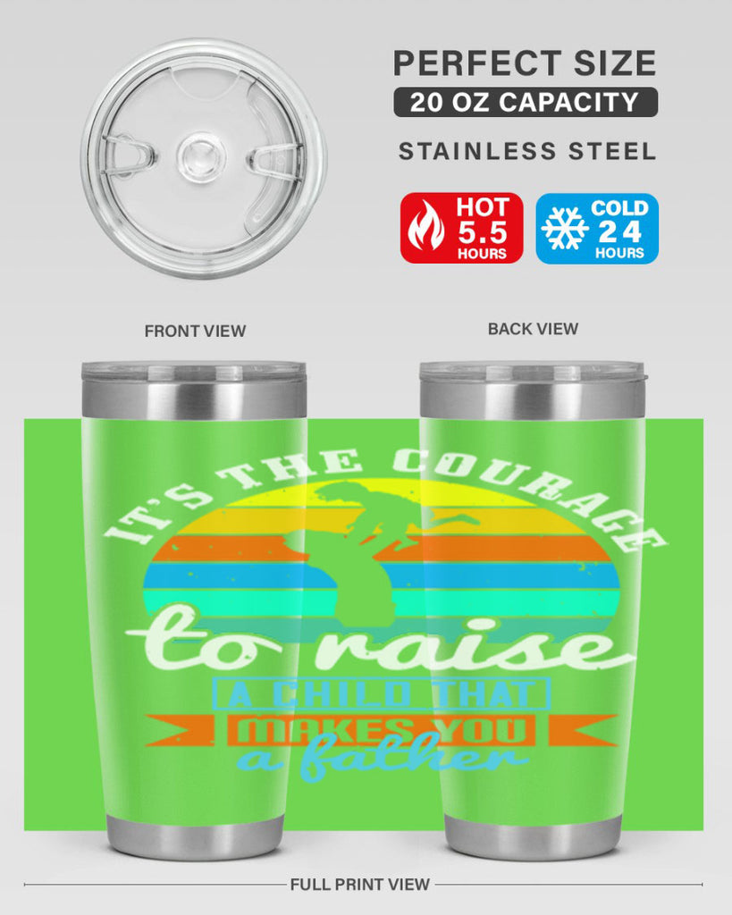 it’s the courage to raise 194#- fathers day- Tumbler