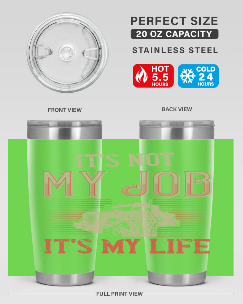its not my job its my life Style 37#- truck driver- tumbler