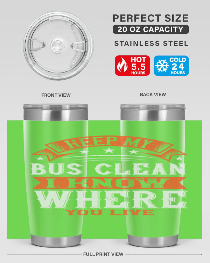 keep my bus clean i know where you live Style 22#- bus driver- tumbler
