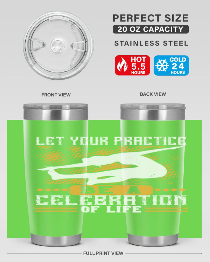 let your practice be a celebration of life 80#- yoga- Tumbler