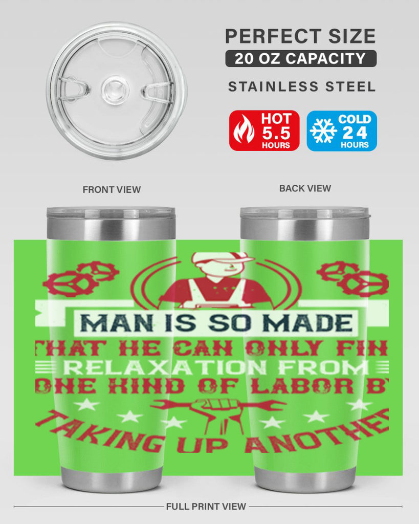 man is so made that he can only find relaxation from one kind of labor by taking up another 4#- labor day- Tumbler