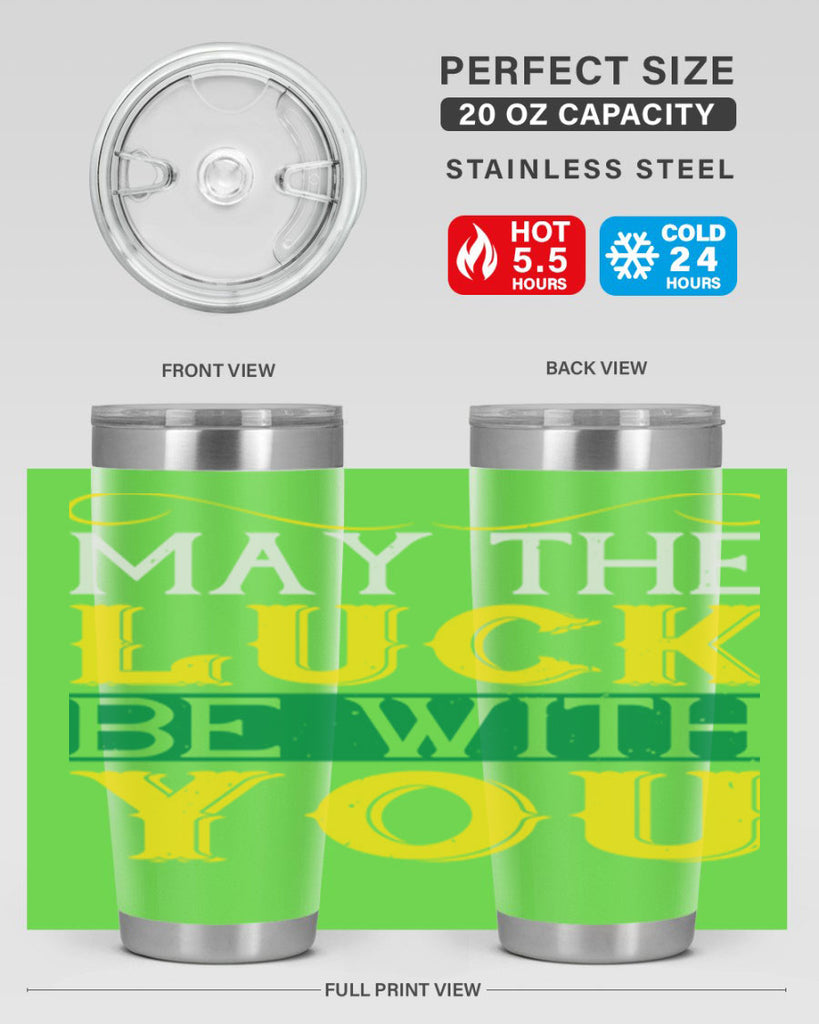 may the luck be with you Style 116#- St Patricks Day- Tumbler