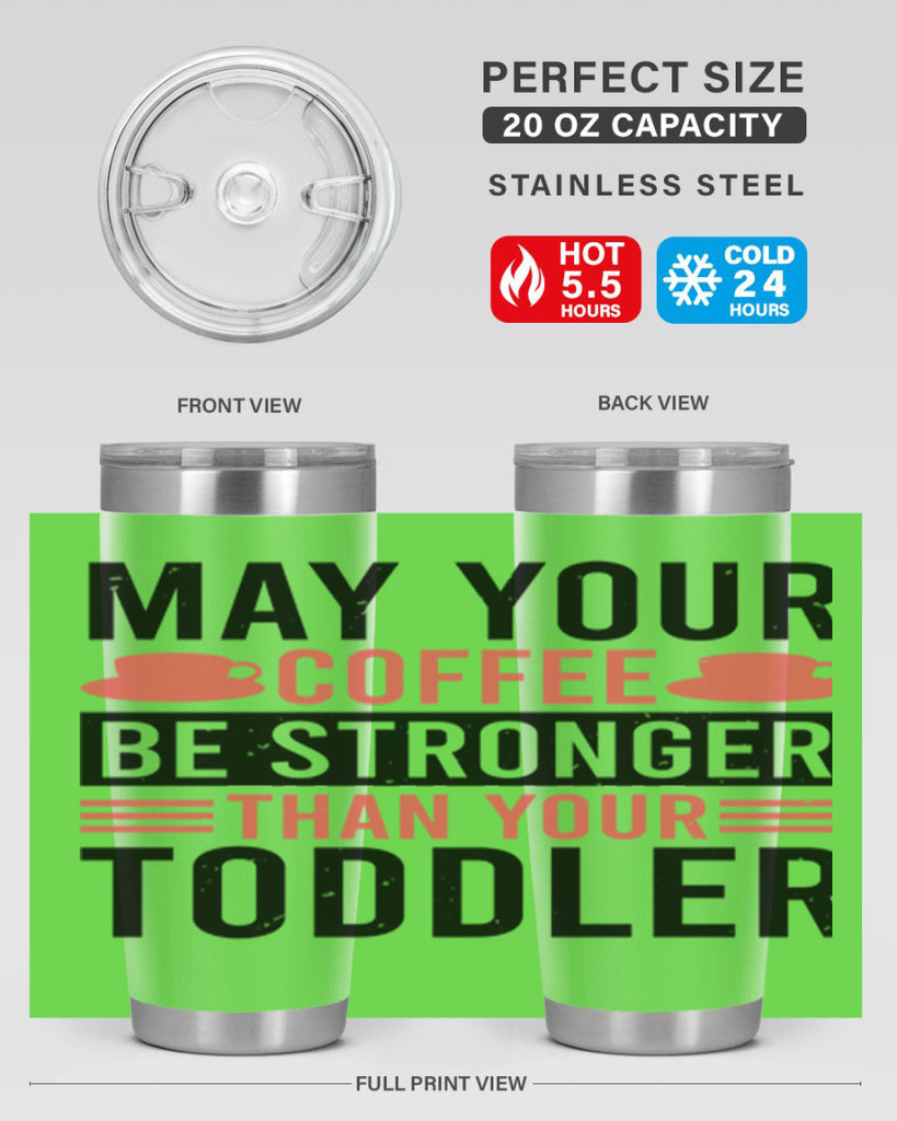may your coffee be stronger than your toddler 54#- mothers day- Tumbler