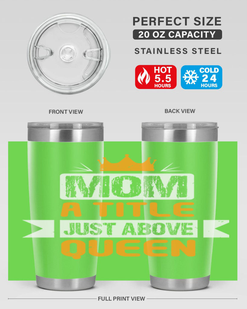 mom a title just above queen 48#- mothers day- Tumbler
