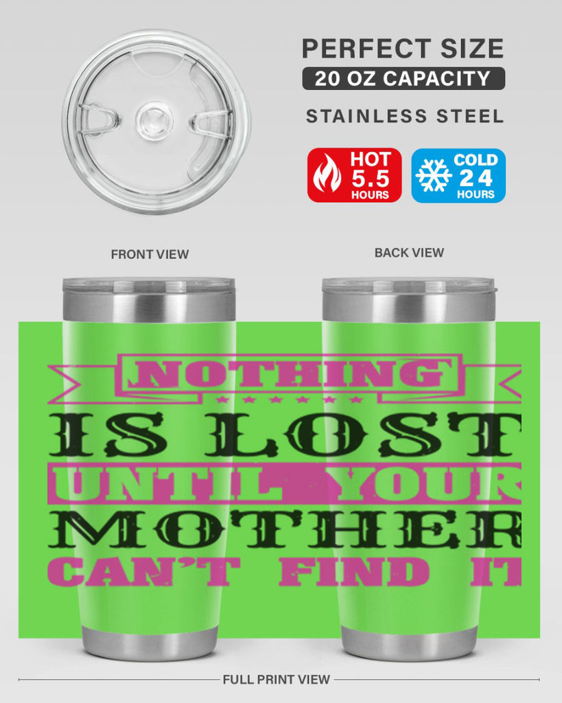 nothing is lost until your mother cant find it 32#- mothers day- Tumbler