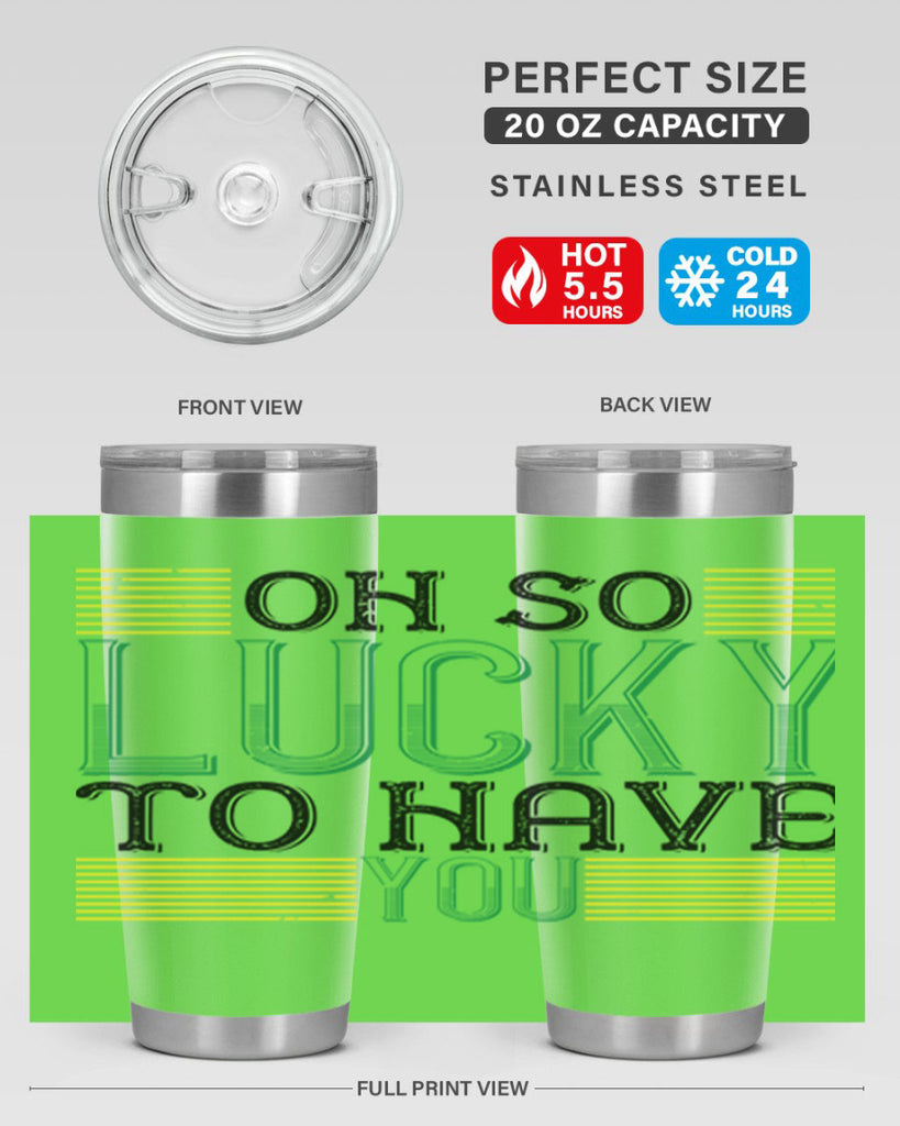 oh so lucky to have you Style 108#- St Patricks Day- Tumbler