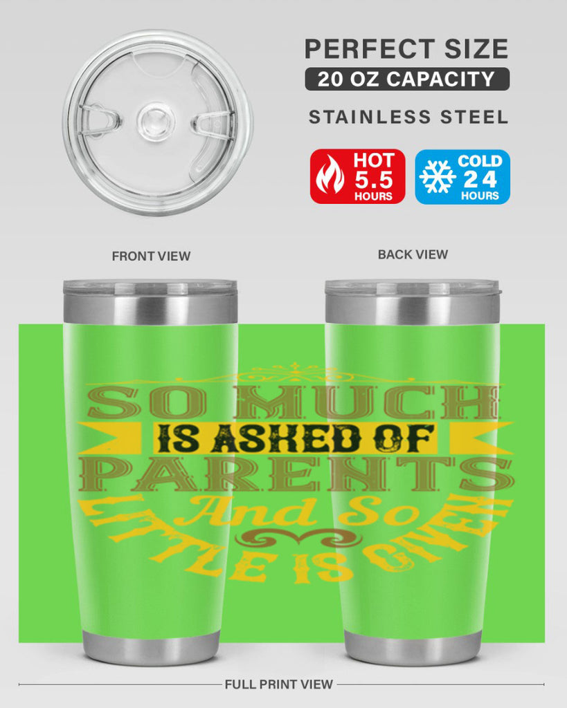 so much is asked of parents and so little is given 23#- Parents Day- Tumbler