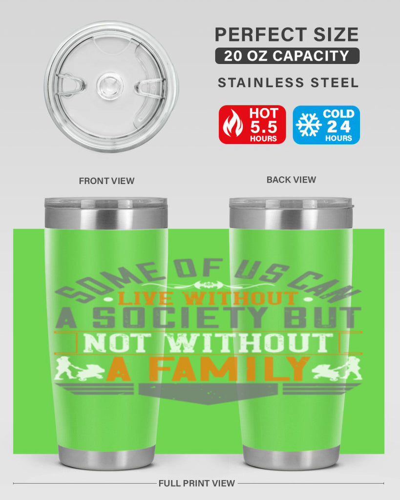 some of us can live without a society but not without a family 22#- Parents Day- Tumbler