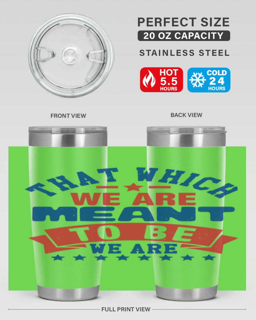 that which we are meant to be Style 39#- Fourt Of July- Tumbler