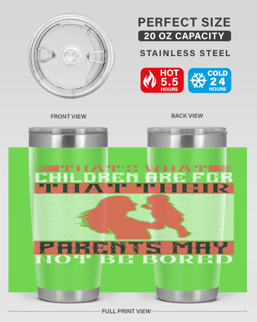 that’s what children are for—that their parents may not be bored 21#- Parents Day- Tumbler
