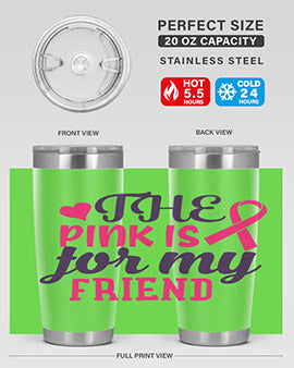the pink is for my friend Style 2#- breast cancer- Tumbler