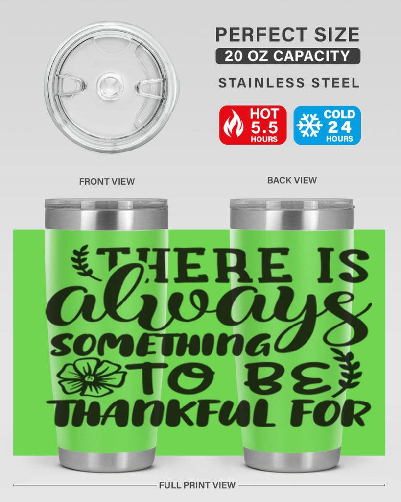 there is always something to be thankful for 51#- thanksgiving- Tumbler