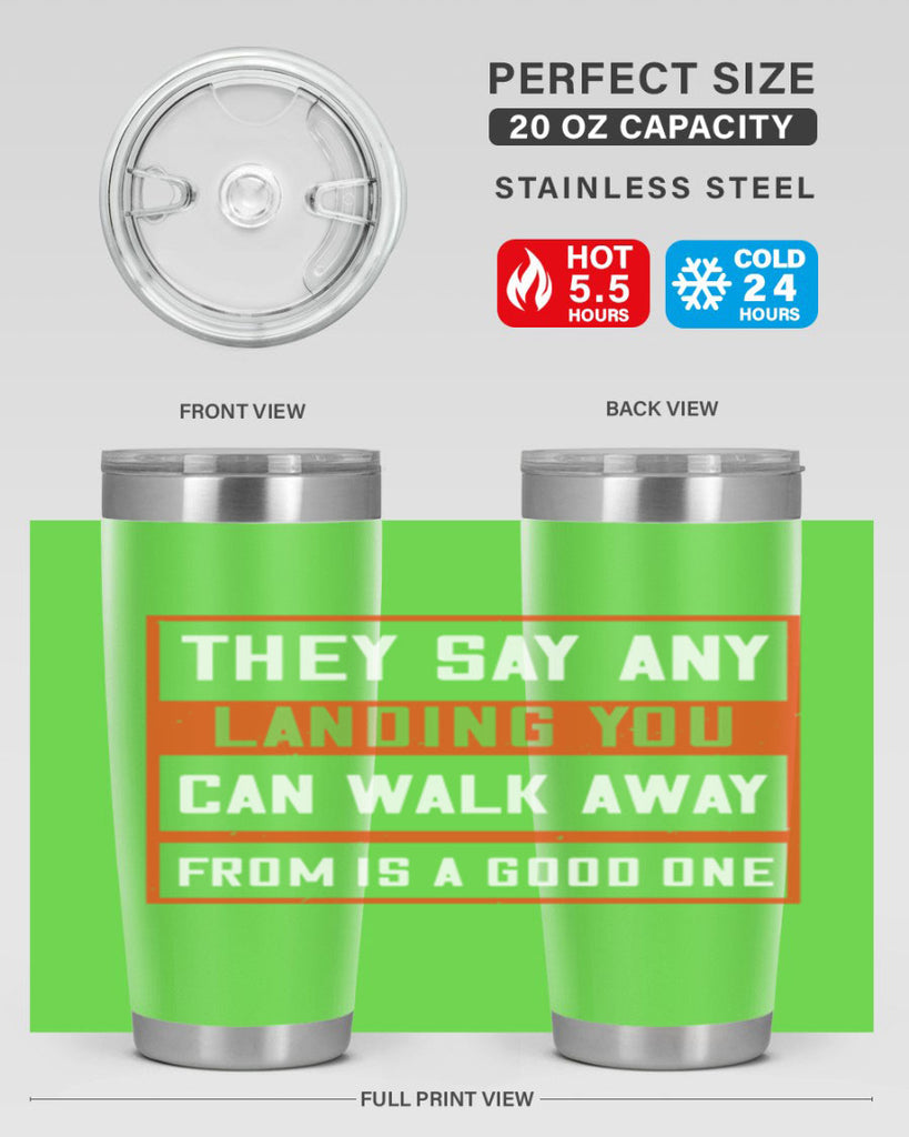 they say any landing you can walk away from is a good one 18#- walking- Tumbler