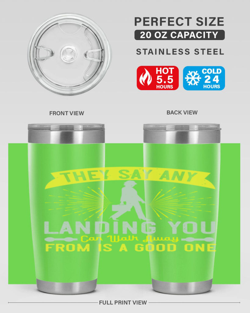 they say any landing you can walk away from is a good one 19#- walking- Tumbler