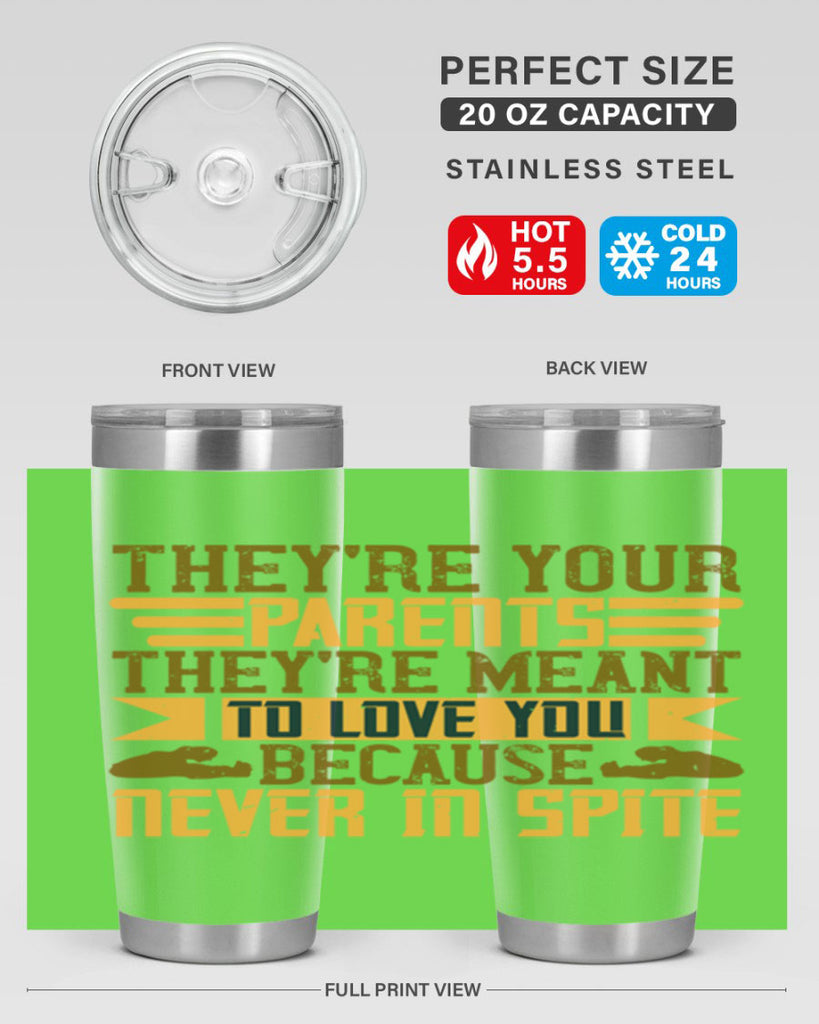 they’re your parents they’re meant to love you because never in spite 13#- Parents Day- Tumbler