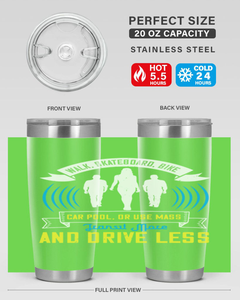 walk skateboard bike car pool or use mass transit more and drive less 15#- walking- Tumbler