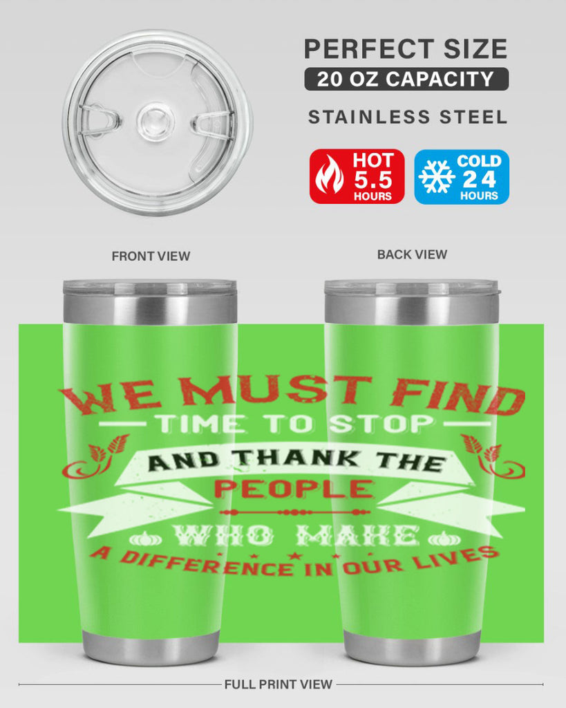 we must find time to stop and thank the people who make a difference in our lives 1#- thanksgiving- Tumbler