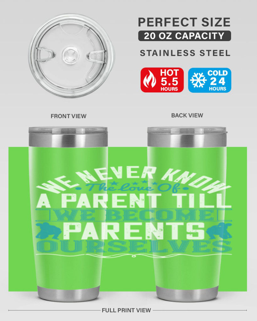 we never know the love of a parent till we become parents ourselves 10#- Parents Day- Tumbler