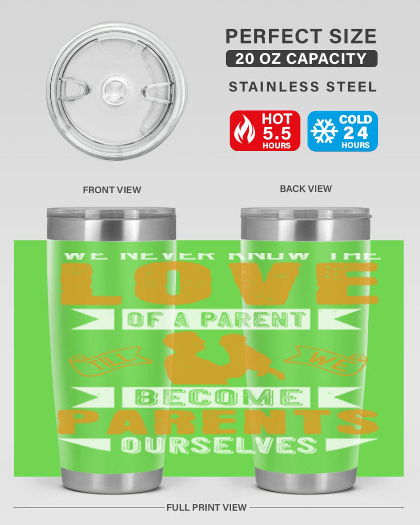 we never know the love of a parent till we become parents ourselves 149#- fathers day- Tumbler