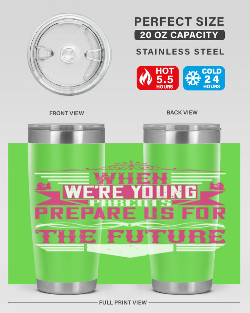 when we’re young parents prepare us for the future 8#- Parents Day- Tumbler