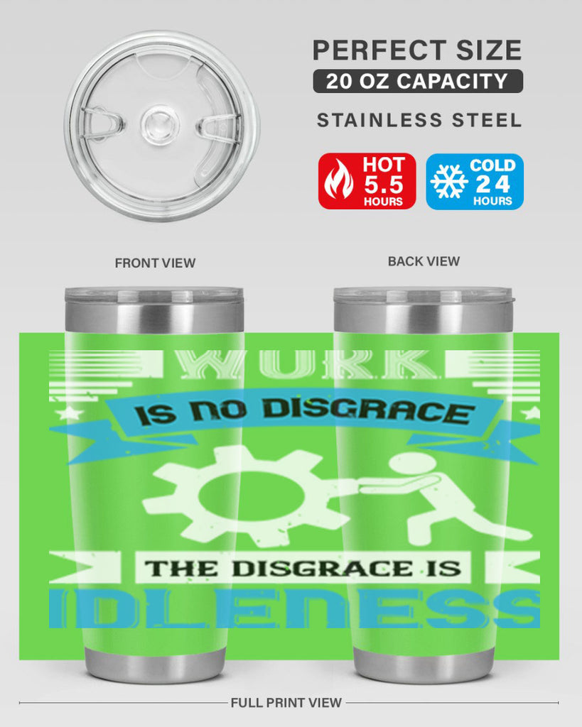 work is no disgrace the disgrace is idleness 17#- labor day- Tumbler