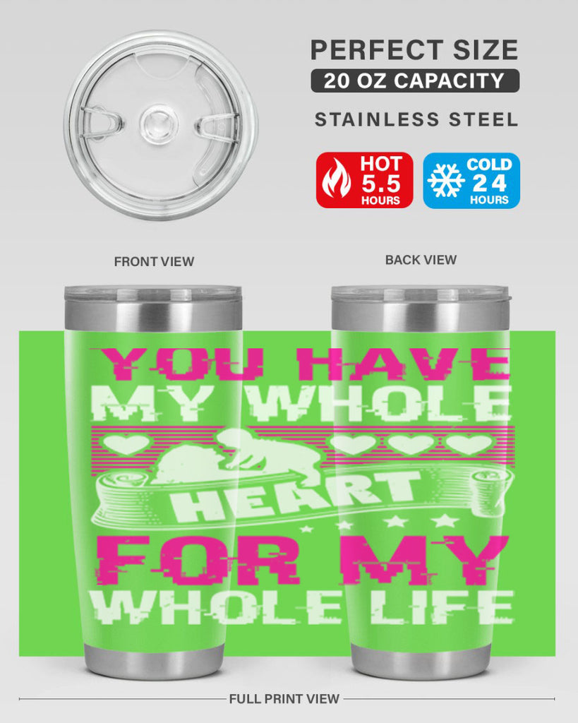 you have my whole heart for my whole life 10#- mothers day- Tumbler
