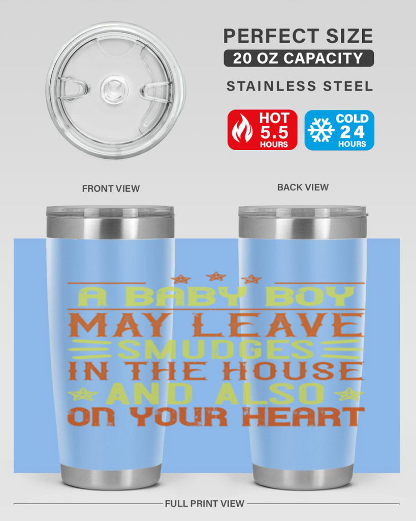 A baby boy may leave smudges in the house and also on your heart Style 150#- baby- tumbler