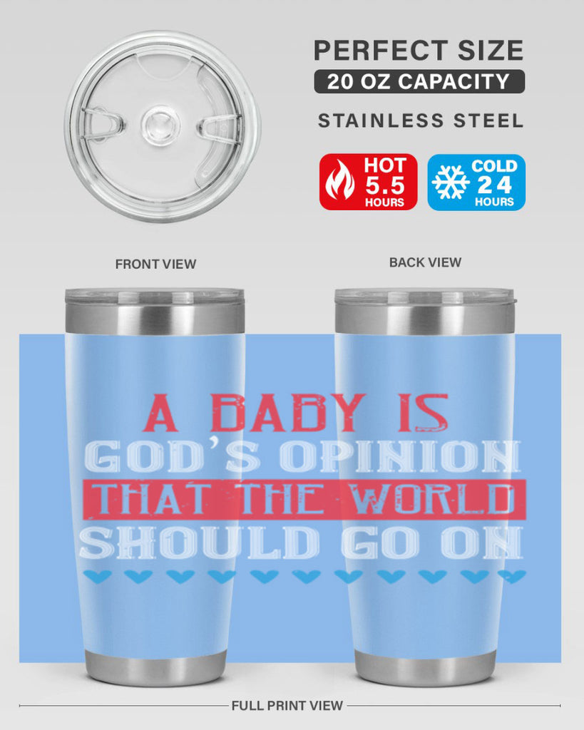 A baby is God’s opinion that the world should go on Style 8#- baby- Tumbler