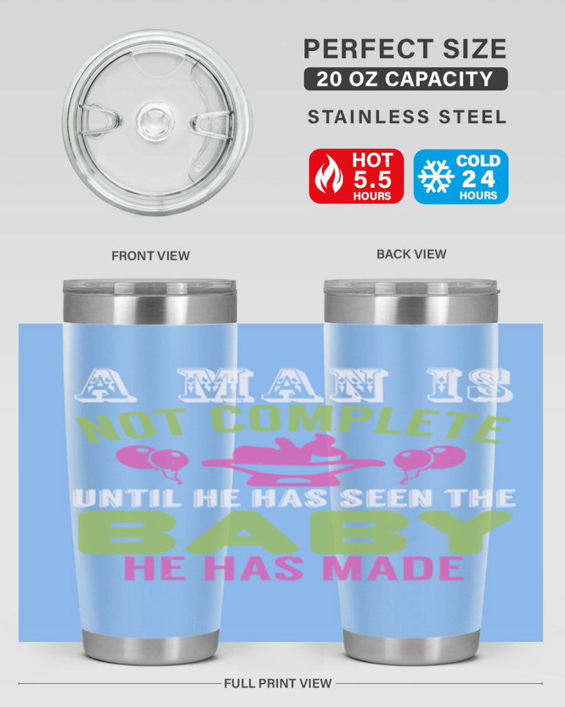 A man is not complete until he has seen the baby Style 155#- baby- tumbler