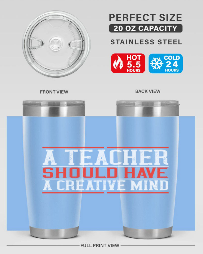 A teacher should have a creative mind Style 109#- teacher- tumbler