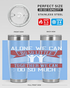 Alone we can do so little together we can do so much Style 37#- volunteer- Tumbler
