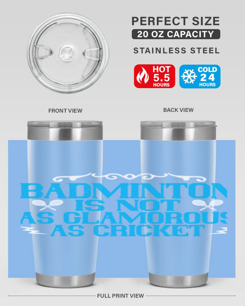 Badminton is not as glamorous as cricket 2354#- badminton- Tumbler