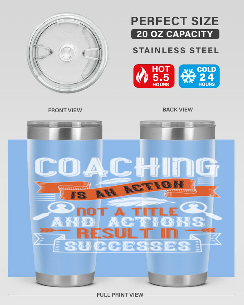 Coaching is an action not a title and actions result in successes Style 47#- coaching- tumbler