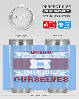 Doing nothing for others is the undoing of ourselves Style 26#- volunteer- Tumbler