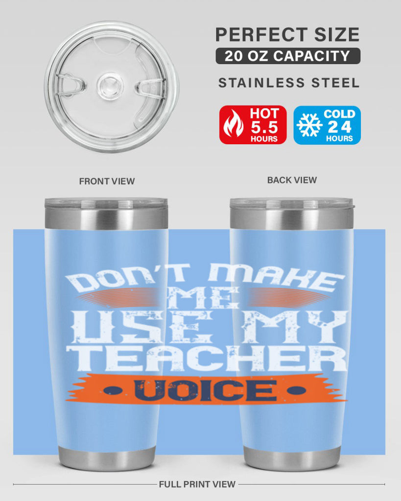 Don’t make me use my teacher voice Style 107#- teacher- tumbler