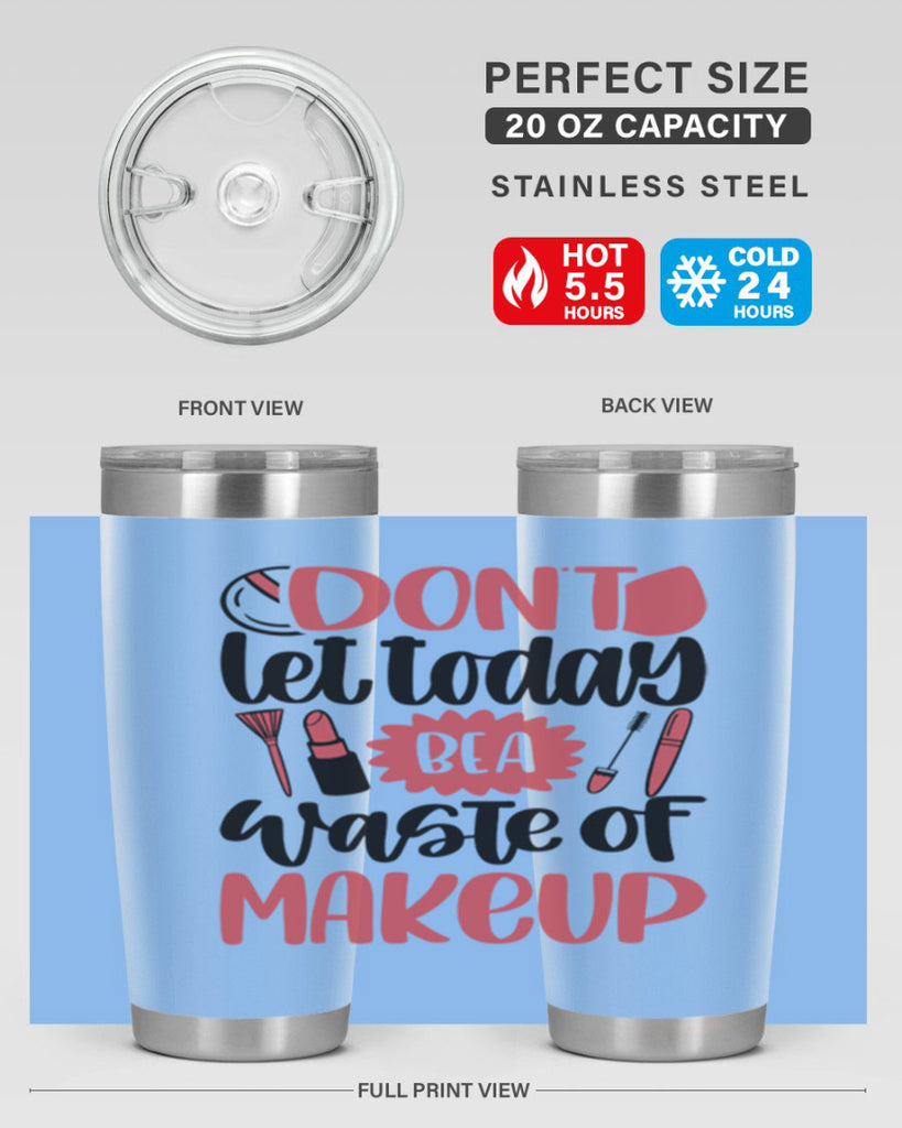 Don∩t Let Today Be A Waste Of Makeup Style 105#- make up- Tumbler