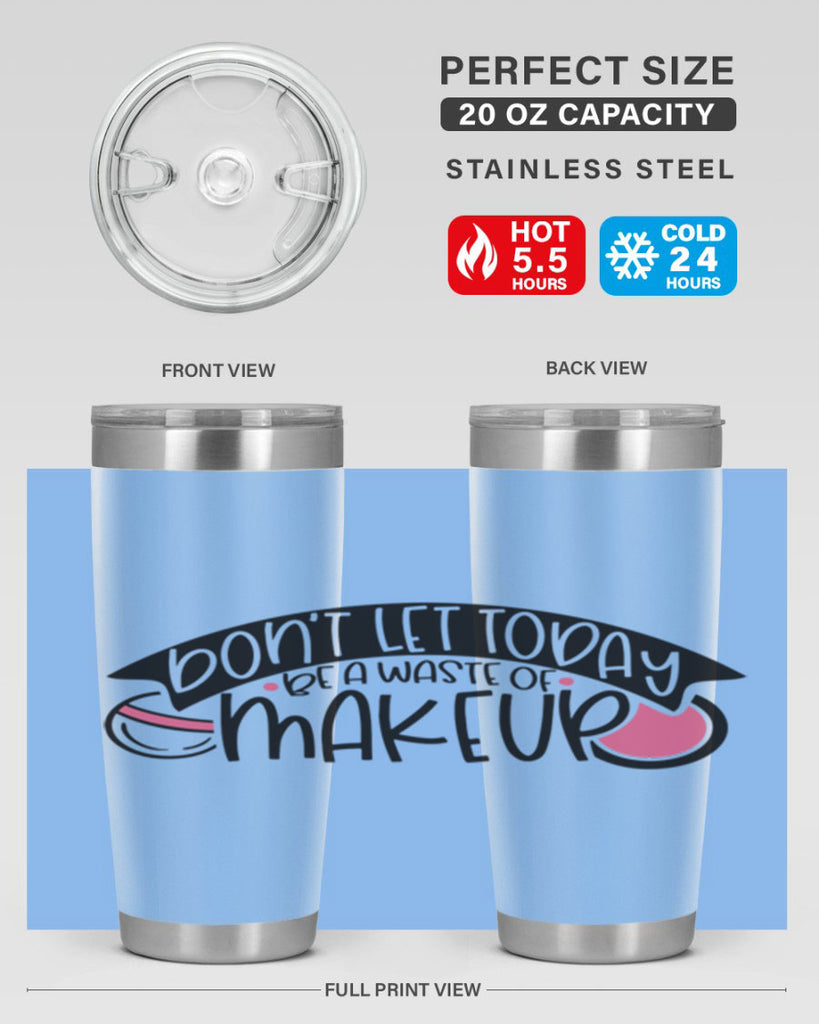 Dont Let Today Be A Waste Of Makeup Style 106#- make up- Tumbler